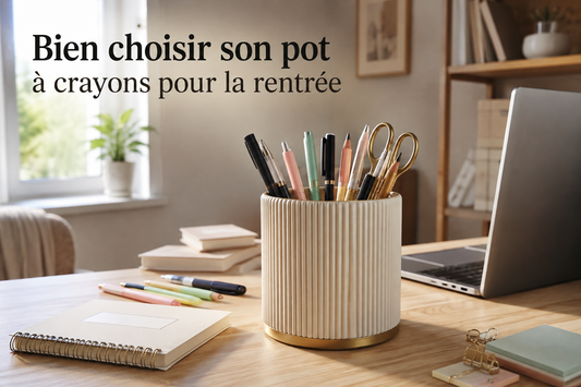 Bien choisir son pot à crayons pour la rentrée