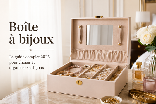 Boîte à bijoux : le guide complet 2026 pour choisir et organiser ses bijoux