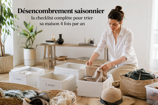 Désencombrement saisonnier : la checklist complète pour trier sa maison 4 fois par an