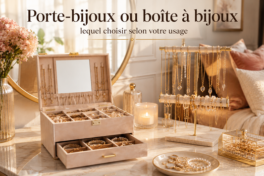 Porte-bijoux ou boîte à bijoux : lequel choisir selon votre usage