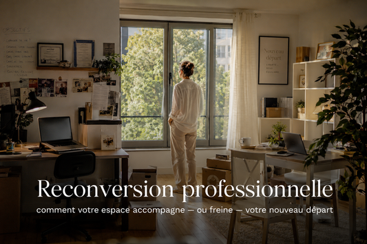Reconversion professionnelle : comment votre espace accompagne — ou freine — votre nouveau départ