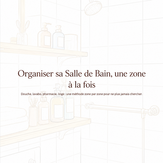 Organiser sa Salle de Bain, une zone à la fois